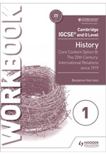 CAMBRIDGE IGCSE AND O LEVEL HISTORY WORKBOOK 1 - CORE CONTENT OPTION B: THE 20TH CENTURY: INTERNATIO