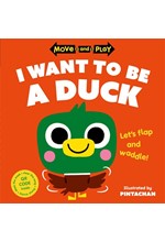 MOVE AND PLAY-I WANT TO BE A DUCK