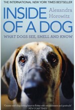 INSIDE OF A DOG : WHAT DOGS SEE, SMELL, AND KNOW