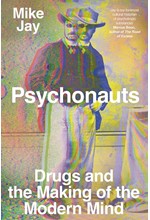 PSYCHONAUTS : DRUGS AND THE MAKING OF THE MODERN MIND