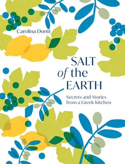 SALT OF THE EARTH : SECRETS AND STORIES FROM A GREEK KITCHEN