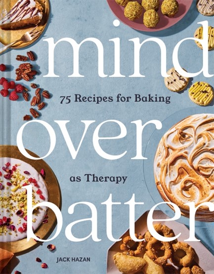 MIND OVER BATTER : 75 RECIPES FOR BAKING AS THERAPY