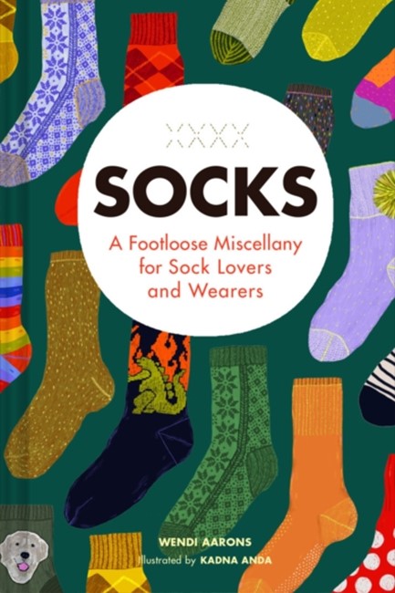 SOCKS : A FOOTLOOSE MISCELLANY FOR SOCK LOVERS AND WEARERS