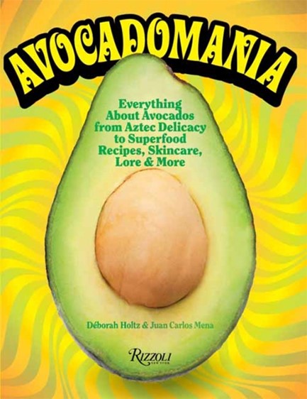 AVOCADOMANIA : EVERYTHING ABOUT AVOCADOS 70 TASTY RECIPES AND MORE