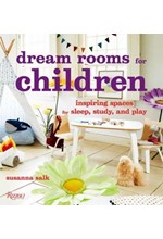 DREAM ROOMS FOR CHILDREN : INSPIRING SPACES FOR SLEEP, STUDY, AND PLAY