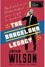 THE BARCELONA LEGACY : GUARDIOLA, MOURINHO AND THE FIGHT FOR FOOTBALL'S SOUL