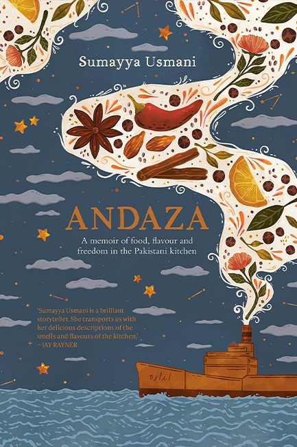 ANDAZA : A MEMOIR OF FOOD, FLAVOUR AND FREEDOM IN THE PAKISTANI KITCHEN