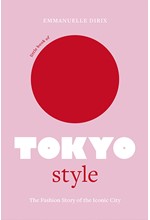 LITTLE BOOK OF TOKYO STYLE : THE FASHION STORY OF THE ICONIC CITY