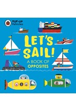 POP-UP VEHICLES: LET'S SAIL! : A BOOK OF OPPOSITES