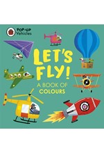 POP-UP VEHICLES: LET'S FLY! : A BOOK OF COLOURS