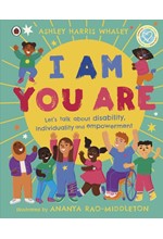 I AM, YOU ARE : LET'S TALK ABOUT DISABILITY, INDIVIDUALITY AND EMPOWERMENT