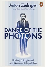 DANCE OF THE PHOTONS : EINSTEIN, ENTANGLEMENT AND QUANTUM TELEPORTATION