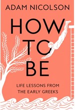 HOW TO BE-LIFE LESSONS FROM THE EARLY GREEKS