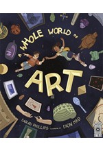 A WHOLE WORLD OF ART : A TIME-TRAVELLING TRIP THROUGH A WHOLE WORLD OF ART