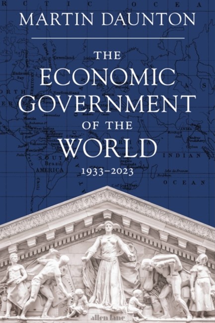 THE ECONOMIC GOVERNMENT OF THE WORLD : 1933-2023