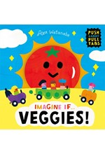 IMAGINE IF... VEGGIES! : A PUSH, PULL, SLIDE TAB BOOK