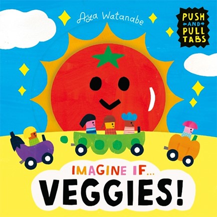 IMAGINE IF... VEGGIES! : A PUSH, PULL, SLIDE TAB BOOK