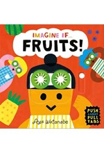 IMAGINE IF... FRUITS! : A PUSH, PULL, SLIDE TAB BOOK