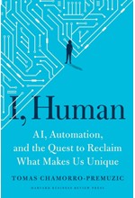 I, HUMAN : AI, AUTOMATION, AND THE QUEST TO RECLAIM WHAT MAKES US UNIQUE