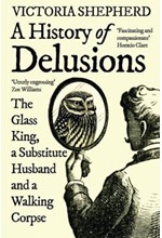 A HISTORY OF DELUSIONS : THE GLASS KING, A SUBSTITUTE HUSBAND AND A WALKING CORPSE