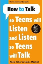 HOW TO TALK SO TEENS WILL LISTEN AND LISTEN SO TEENS WILL TALK