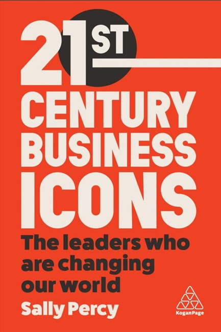 21ST CENTURY BUSINESS ICONS-THE LEADERS WHO ARE CHANGING OUR WORLD