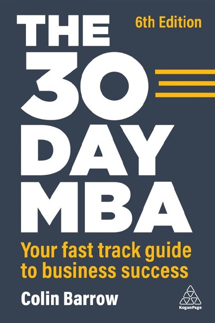 THE 30 DAY MBA-YOUR FAST TRACK GUIDE TO BUSINESS SUCCESS