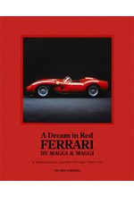 A DREAM IN RED - FERRARI BY MAGGI & MAGGI : A PHOTOGRAPHIC JOURNEY THROUGH THE FINEST CARS EVER MADE