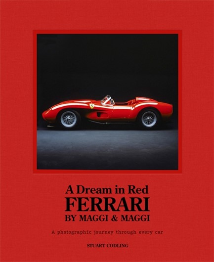 A DREAM IN RED - FERRARI BY MAGGI & MAGGI : A PHOTOGRAPHIC JOURNEY THROUGH THE FINEST CARS EVER MADE