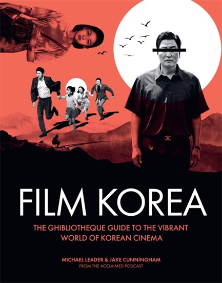 GHIBLIOTHEQUE FILM KOREA : THE ESSENTIAL GUIDE TO THE WONDERFUL WORLD OF KOREAN CINEMA