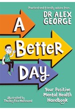 A BETTER DAY : YOUR POSITIVE MENTAL HEALTH HANDBOOK