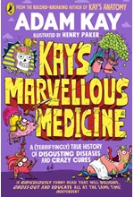 KAY'S MARVELLOUS MEDICINE : A GROSS AND GRUESOME HISTORY OF THE HUMAN BODY