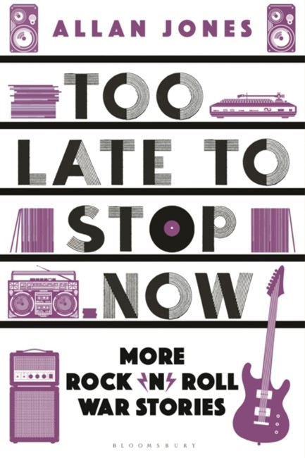 TOO LATE TO STOP NOW : MORE ROCK'N'ROLL WAR STORIES