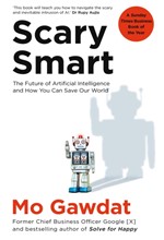 SCARY SMART : THE FUTURE OF ARTIFICIAL INTELLIGENCE AND HOW YOU CAN SAVE OUR WORLD