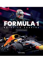 THE FORMULA 1 DRIVE TO SURVIVE UNOFFICIAL COMPANION : THE STARS, STRATEGY, TECHNOLOGY, AND HISTORY O