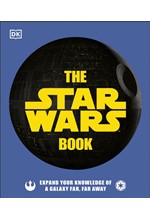 THE STAR WARS BOOK : EXPAND YOUR KNOWLEDGE OF A GALAXY FAR, FAR AWAY