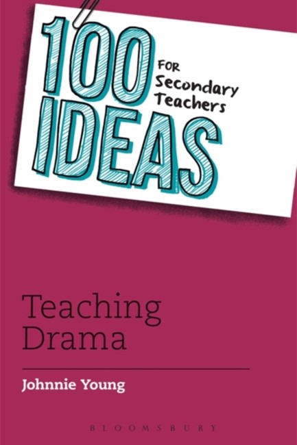 100 IDEAS FOR SECONDARY TEACHERS: TEACHING DRAMA