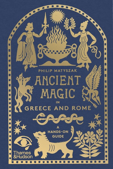 ANCIENT MAGIC : A PRACTITIONER'S GUIDE TO THE SUPERNATURAL IN GREECE AND ROME