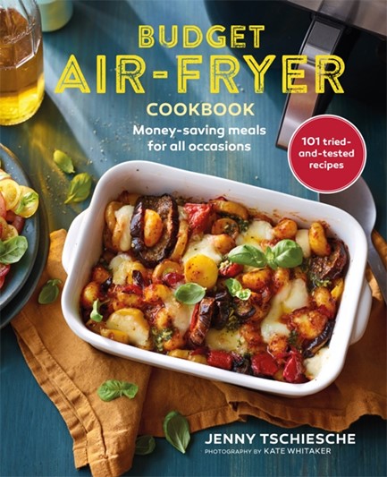 BUDGET AIR-FRYER COOKBOOK : CREATIVE & MONEY-SAVING RECIPES FOR YOUR AIR FRYER