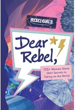 DEAR REBEL: 125+ WOMEN SHARE THEIR SECRETS TO TAKING ON THE WORLD