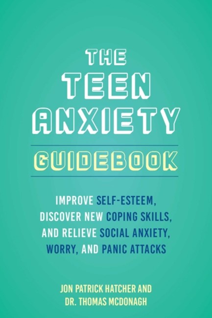 THE TEEN ANXIETY GUIDEBOOK