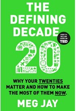 THE DEFINING DECADE : WHY YOUR TWENTIES MATTER AND HOW TO MAKE THE MOST OF THEM NOW