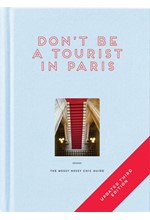 DON'T BE A TOURIST IN PARIS : THE MESSY NESSY CHIC GUIDE