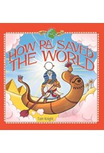 WORLD MYTHS – HOW RA SAVED THE WORLD