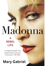 MADONNA : A REBEL LIFE - THE BIOGRAPHY