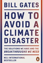 HOW TO AVOID A CLIMATE DISASTER : THE SOLUTIONS WE HAVE AND THE BREAKTHROUGHS WE NEED