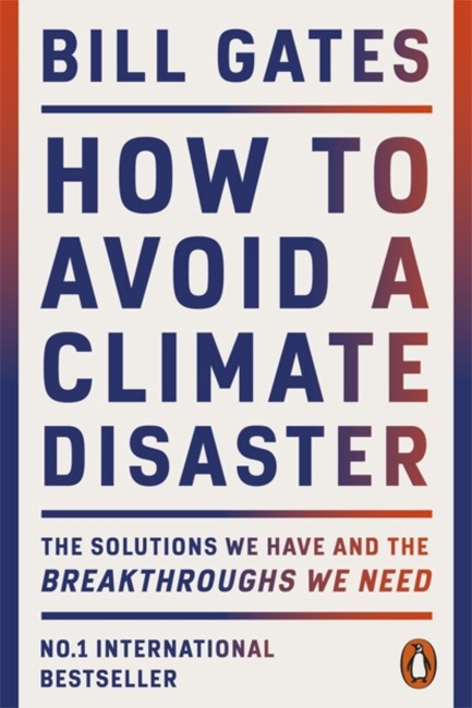 HOW TO AVOID A CLIMATE DISASTER : THE SOLUTIONS WE HAVE AND THE BREAKTHROUGHS WE NEED