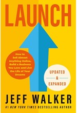 LAUNCH (UPDATED & EXPANDED EDITION) : HOW TO SELL ALMOST ANYTHING ONLINE, BUILD A BUSINESS YOU LOVE AND LIVE THE LIFE OF YOUR DREAMS