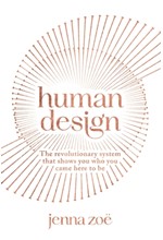 HUMAN DESIGN : THE REVOLUTIONARY SYSTEM THAT SHOWS YOU WHO YOU CAME HERE TO BE