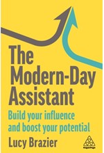 THE MODERN-DAY ASSISTANT : BUILD YOUR INFLUENCE AND BOOST YOUR POTENTIAL